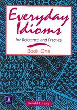 Everyday Idioms for Reference and Practice : Book One