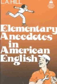 Elementary anecdotes in American English : 1000 word level / [by] L. A. Hill