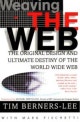 Weaving the Web : The Original Design and Ultimate Destiny of the World Wide Web by Its Inventor