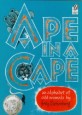 Ape in a <span>c</span>ape  : an alphabet of odd animals