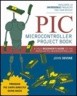 PIC Microcontroller Project Book: A True Beginner's Guide to the Popular PIC Microcontroller