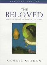 The beloved  : reflections on the path of the heart / Kahlil Gibran ; translated by John W...