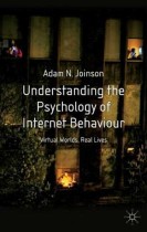 Understanding the psychology of Internet behaviour : virtual worlds, real lives : Adam N. Joinson