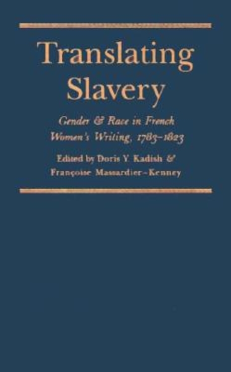 Translating slavery : gender and race in French women's writing, 1783-1823