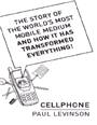 Cellphone : the story of the world’s most mobile medium and how it has transformed everything!