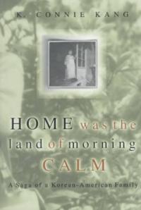 Home was the Land of Morning Calm  : a saga of a Korean-American family