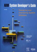 ARM system developer's guide  : designing and optimizing system software