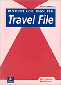 Workplace English travel file : Teacher's manual / Marc Helgesen ; Keith Adams