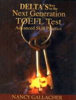 Delta's key to the next generation TOEFL test : Advanced skill practice : Nancy Gallagher
