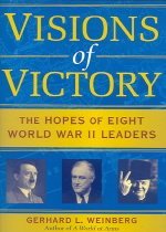 Visions of victory  : the hopes of eight World War 2 leaders : Gerhard L. Weinberg.