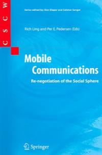 Mobile communications : re-negotiation of the social sphere / Rich Ling and Per E. Pederse...