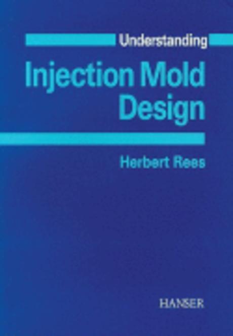 Understanding injection mold design  / Herbert Rees.