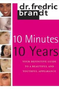 10 Minutes 10 Years : your definitive guide to a beautiful and youthful appearance