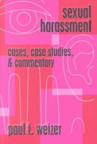 Sexual harassment  : cases, case studies, & commentary