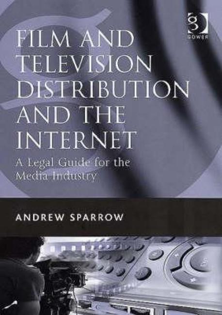 Film and television distribution and the Internet  : a legal guide for the media industry ...