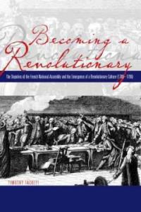 Becoming a revolutionary : the deputies of the French National Assembly and the emergence of a revolutionary culture (1789-1790)