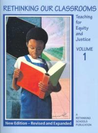 Rethinking our classrooms. Volume 1 : teaching for equity and justice