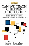 Can We Teach Children to Be Good? (Paperback / New Edition) (Basic Issues in Moral, Personal and Social Education)