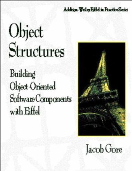 Object Structures : Building Object-Oriented Software Components with Eiffel