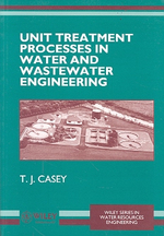 Unit Treatment Processes in Water and Wastewater Engineering / Casey, T.J.