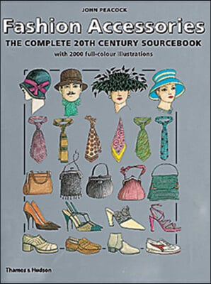 Fashion accessories : the complete 20th century sourcebook with 2000 full-colour illustrations