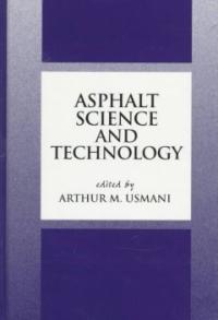 Asphalt Science and Technology / Arthur M. Usmani