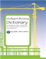 Intelligent building dictionary terminology for smart, integrated, green building design, construction, and management