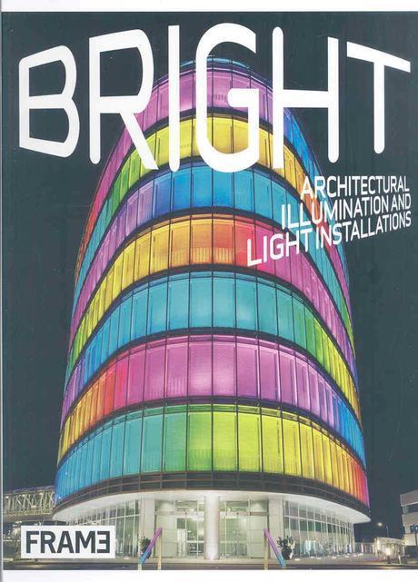 Bright : architectural illumination and light installations