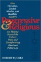 Progressive & religious  - [electronic resource]  : how Christian, Jewish, Muslim, and Buddhist leaders are moving beyond the culture wars and transforming American life