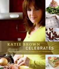 Katie Brown Celebrates : simple and spectacular parties all year round