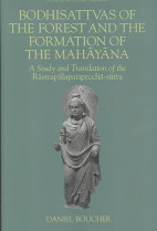 Bodhisattvas of the forest and the formation of the Mahāyāna - [electronic resource]  : a study and translation of the Rāstrapālapariprcchā-sūtra