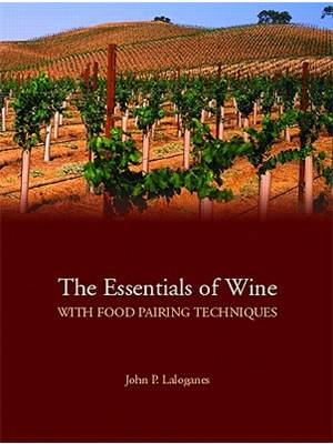 The essentials of wine with food pairing techniques : a straightforward approach to understanding wine and providing a framework for making intelligent food-pairing decisions