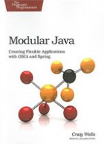 Modular Java: Creating Flexible Applications with Osgi and Spring