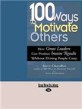 100 Ways to Motivate Others: How Great Leaders Can Produce Insane Results Without Driving People Cra