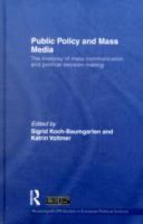 Public policy and mass media  : the interplay of mass communication and political decision making