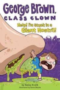 (George Brown, class clown)Help! I'm Stuck in a Giant Nostril!