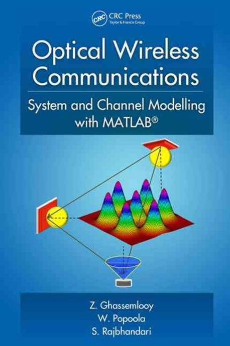 Optical wireless communications  : system and channel modelling with MATLAB / Z. Ghassemlo...