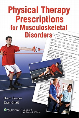 Physical therapy prescriptions for musculoskeletal disorders / Grant C. Cooper, Evan Chait
