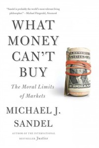 What Money Can't Buy: The Moral Limits of Markets (Paperback) (The Moral Limits of Markets)