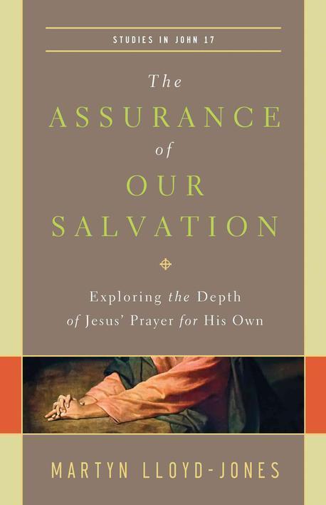 (The) Assurance of Our Salvation : Exploring the depth of Jesus' prayer for his own