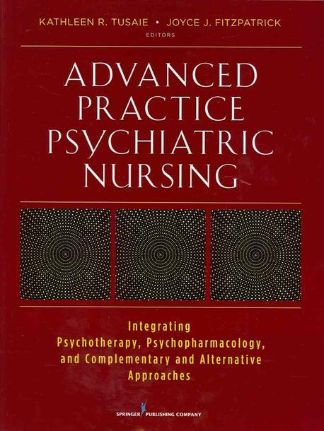 Advanced practice psychiatric nursing  : integrating psychotherapy, psychopharmacology, and complementary and alternative approaches