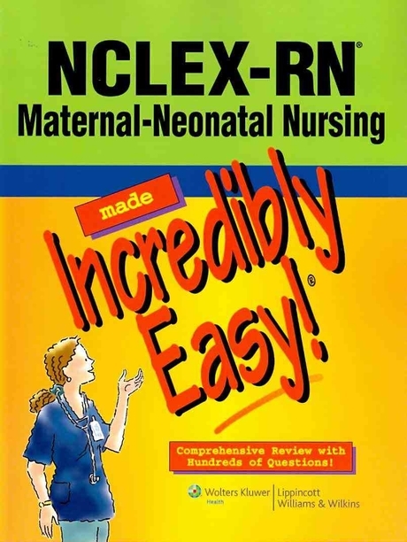 (NCLEX-RN )Matetnal-neonatal Nursing Made Incredibly Easy!