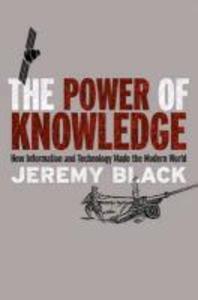 (The) power of knowledge  : how information and technology made the modern world