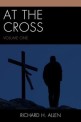 At the cross, volume one - [electronic resource] / Richard H. Allen