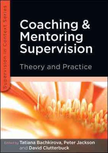Coaching and mentoring supervision : theory and practice / edited by Tatiana Bachkirova, P...