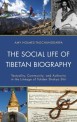 The social life of Tibetan biography - [electronic resource]  : textuality, community, and...