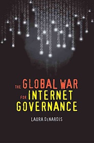 The global war for Internet governance / Laura DeNardis.