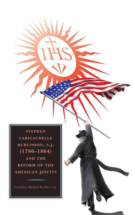 Stephen Larigaudelle Dubuisson, S.J. (1786-1864) and the reform of the American Jesuits - [electronic resource]