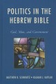 Politics in the Hebrew Bible  - [electronic resource]  : God, man, and government / Matthe...